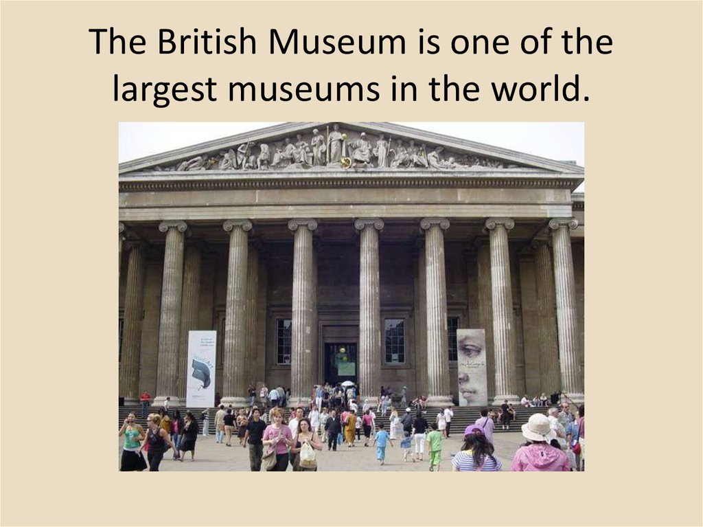 The British Museum is one of the largest museums in the world.