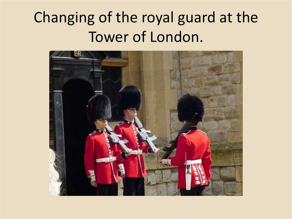 Changing of the royal guard at the Tower of London.