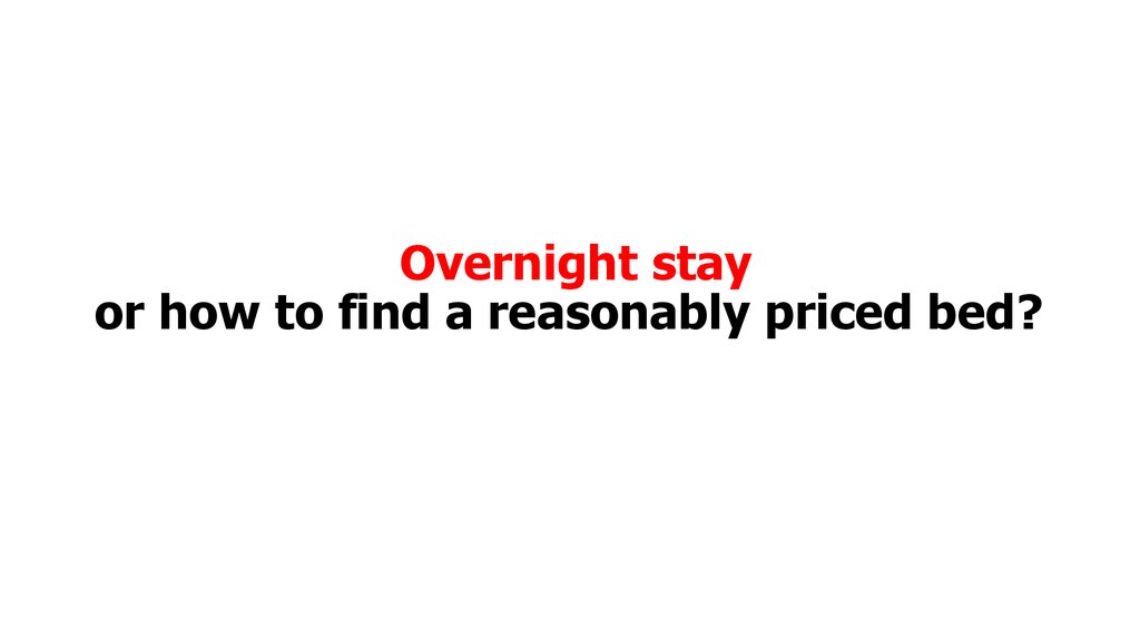 Overnight stay or how to find a reasonably priced bed?