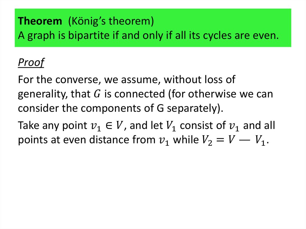 Theorem (König’s theorem) A graph is bipartite if and only if all its cycles are even.