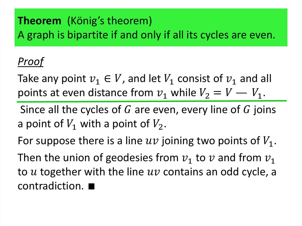 Theorem (König’s theorem) A graph is bipartite if and only if all its cycles are even.