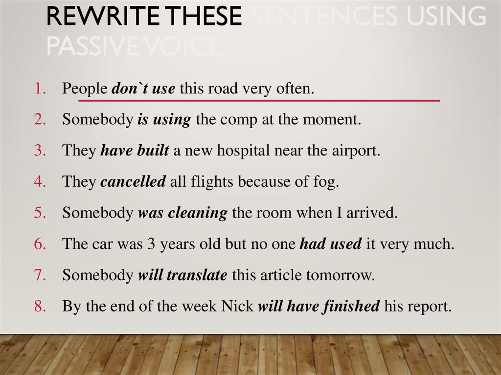 Rewrite these sentences using the passive. They don't use this Road very often. В пассивном залоге. Somebody в пассивном залоге. POWERPOINT Passive Voice. They Cancelled all Flights because of Fog пассивный залог.