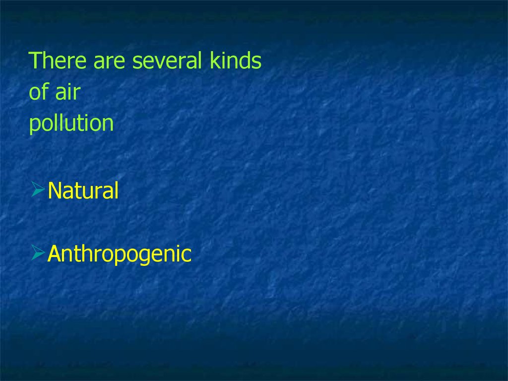 There are several kinds of air pollution