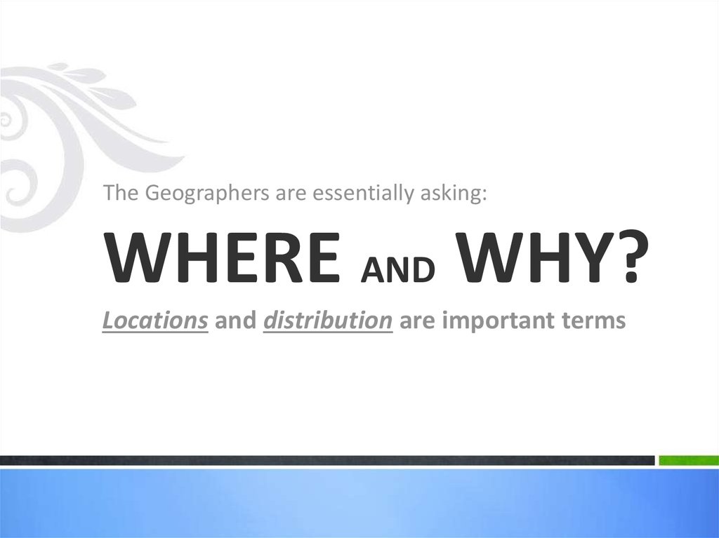 WHERE AND WHY? Locations and distribution are important terms