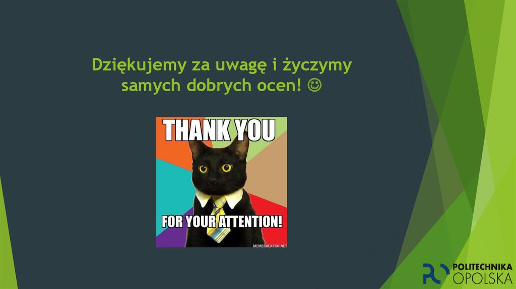 Dziękujemy za uwagę i życzymy samych dobrych ocen! 