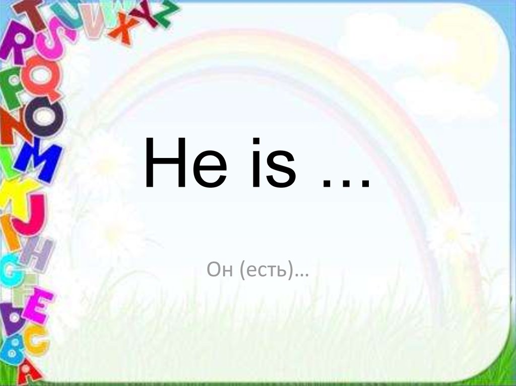 He is ...