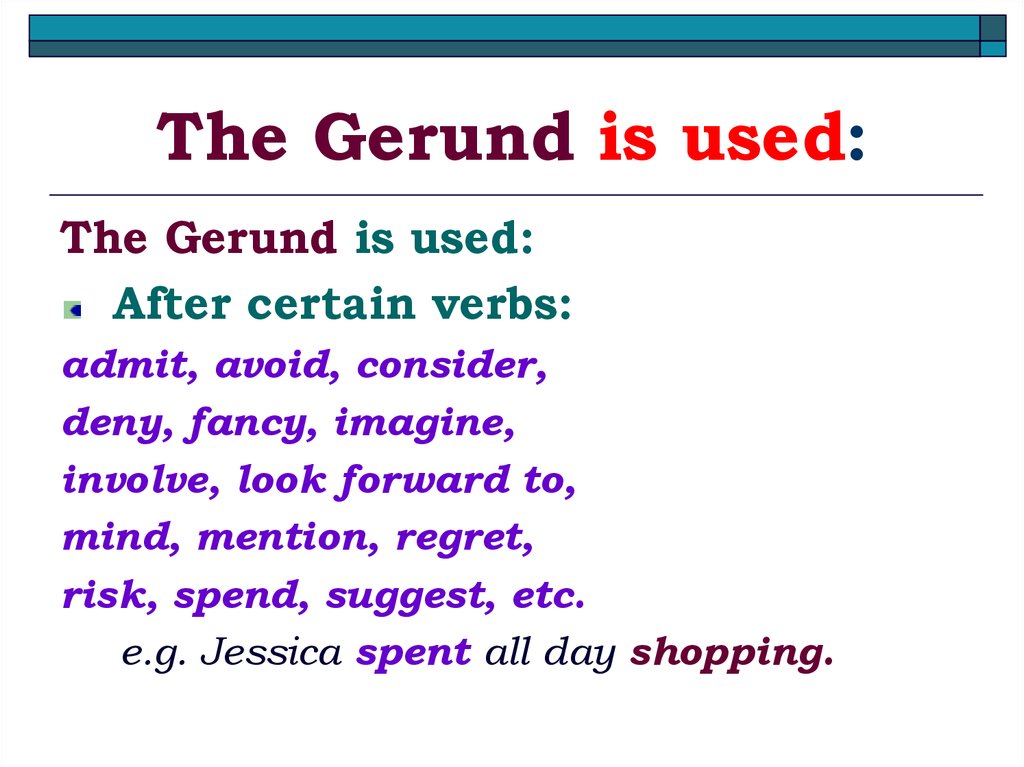 The Gerund is used: