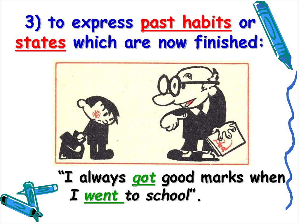 3) to express past habits or states which are now finished: