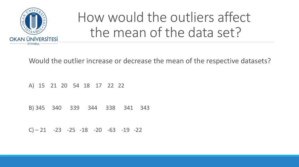 How would the outliers affect the mean of the data set?