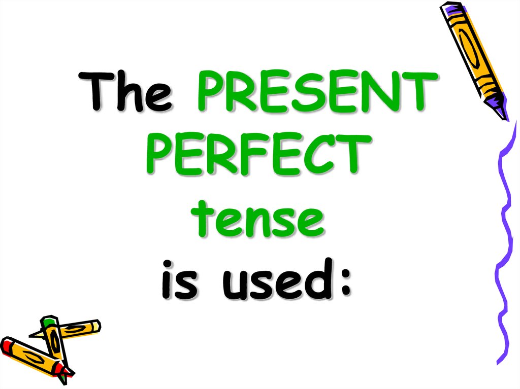 The PRESENT PERFECT tense is used: