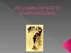 To learn or not to learn english