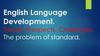 English Language Development. Trends. Prospects. Challenges. The problem of standard. Standardization milestones