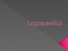 Logopaedics
