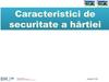 Caracteristici de securitate a hirtiei. (Modul 2)