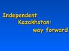 Independent Kazakhstan, way forward