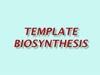 Template biosynthesis