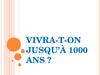 Vivra-t-on jusqu’à 1000 ans