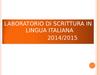 Lezione 1 2014 2015 nuovo. Laboratorio di scrittura in lingua italiana