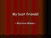 My best friends