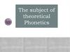 The subject of theoretical phonetics