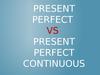Present perfectvs present perfect continuous
