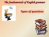 The fundamentals of English grammar. Types of questions