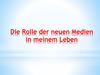 Die Rolle der neuen Medien in meinem Leben