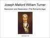 Joseph Mallord William Turner. Revolution and Restoration (The Romantic Age)