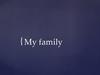 My family
