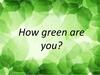 How green are you?