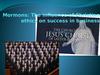 Mormons. The influence of christian ethics on success in business
