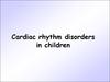 Cardiac rhythm disorders in children