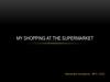 My shopping at the supermarket