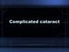 Complicated cataract