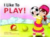 I like to play