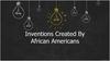 Inventions Created By African Americans
