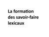 La formation des savoir-faire lexicaux