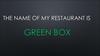 The name of my restaurant is "Green box"