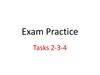 Exam Practice. Tasks 2-3-4