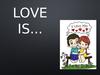 Love is