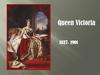 Queen Victoria 1837- 1901