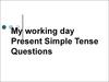 My working day рresent Simple Tense questions