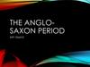 The Anglo-Saxon Period 449-1066AD