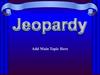 Jeopardy. Ad main topic here