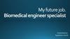 My future job. Biomedical engineer specialist
