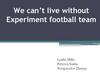 We can’t live without Experiment football team