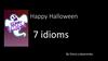 Happy Halloween. 7 idioms