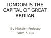 London is the capital of Great Britian. (5 класс)