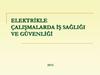 Elektrikle çalişmalarda iş sağliği ve güvenliği