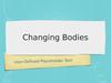 Changing bodies